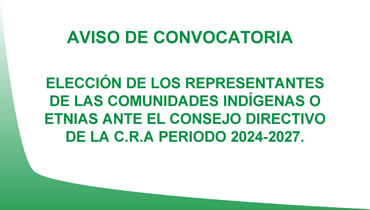 PROCESO DE ELECCIÓN DE LOS REPRESENTANTES DE LAS COMUNIDADES INDÍGENAS O ETNIAS ANTE EL CONSEJO DIRECTIVO DE LA C.R.A. PERIODO 2024-2027