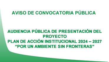 AVISO DE CONVOCATORIA PARA AUDIENCIA PÚBLICA DE PRESENTACIÓN DEL PROYECTO PLAN DE ACCIÓN INSTITUCIONAL 2024 – 2027 POR UN AMBIENTE SIN FRONTERAS