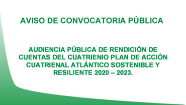 AVISO DE CONVOCATORIA PARA LA CELEBRACIÓN DE LA AUDIENCIA PÚBLICA DE RENDICIÓN DE CUENTAS DEL CUATRIENIO  PLAN DE ACCIÓN CUATRIENAL ATLÁNTICO SOSTENIBLE Y RESILIENTE 2020 – 2023. 